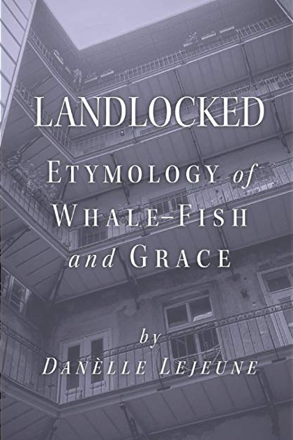 Cover of the poetry compilation "Landlocked: Etymology of Whale-Fish and Grace" by Danèlle Lejeune