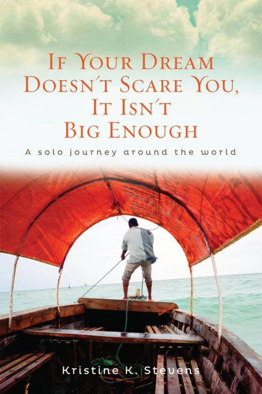 Book cover of "If Your Dream Doesn’t Scare You, It Isn’t Big Enough: A Solo Journey Around the World" by Kristine K. Stevens