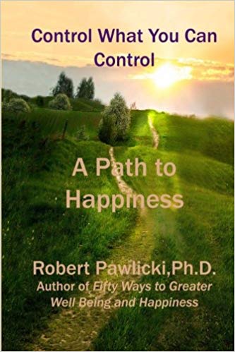 The book jacket for Control What You Can Control: A Path to Happiness by Dr. Robert Pawlicki