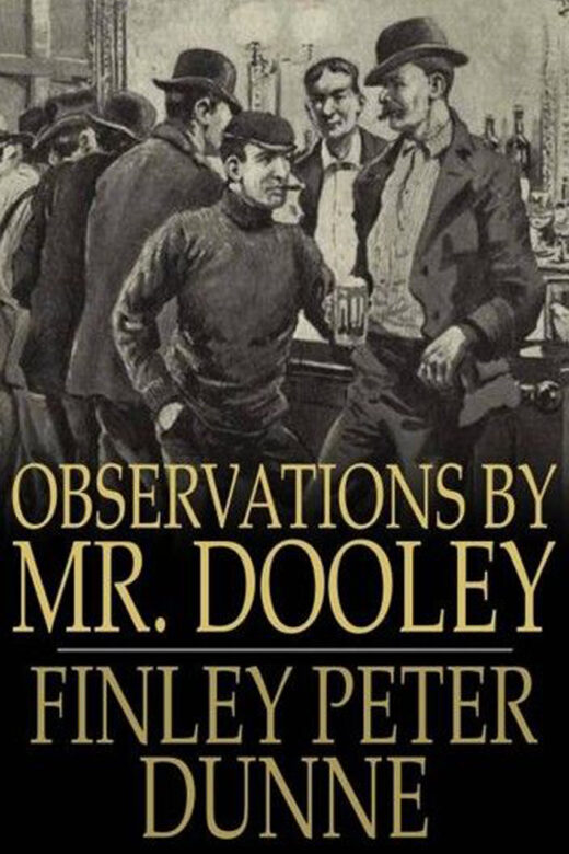 Observations by Mr. Dooley by Finley Peter Dunne