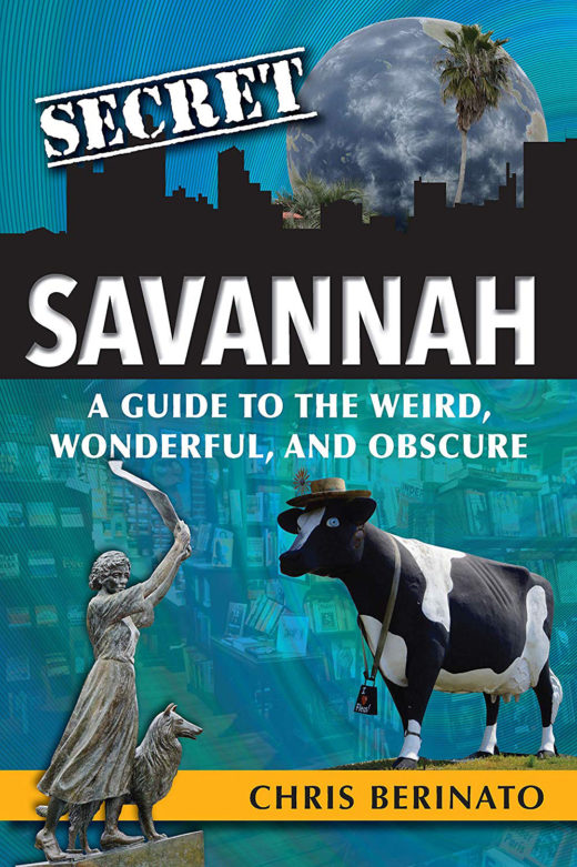 Secret Savannah: A Guide to the Weird, Wonderful, and Obscure by Christopher Berinato