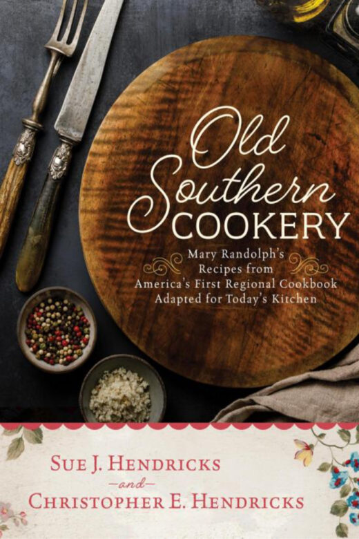 Old Southern Cookery by Sue J. Hendricks and Christopher E. Hendricks