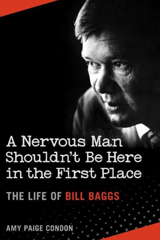 A Nervous Man Shouldn’t Be Here in the First Place: The Life of Bill Baggs by Amy Paige Condon