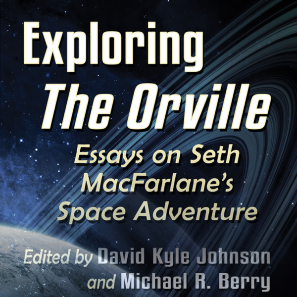 Exploring The Orville, edited by David Kyle Johnson and Michael R. Berry