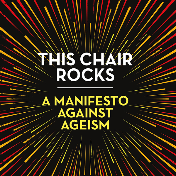 Cover of the Book "This Chair Rocks: A Manifesto Against Ageism" by Ashton Applewhite.