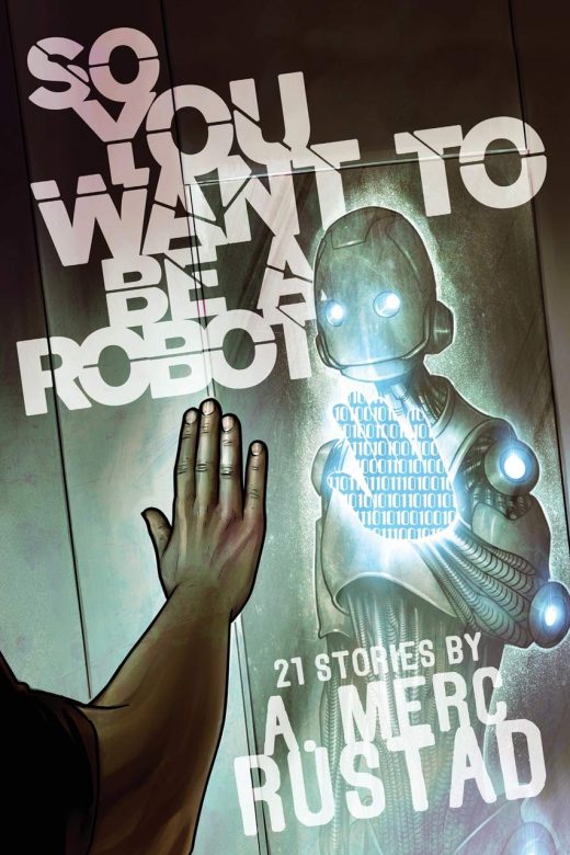 So You Want to Be a Robot by A. Merc Rustad