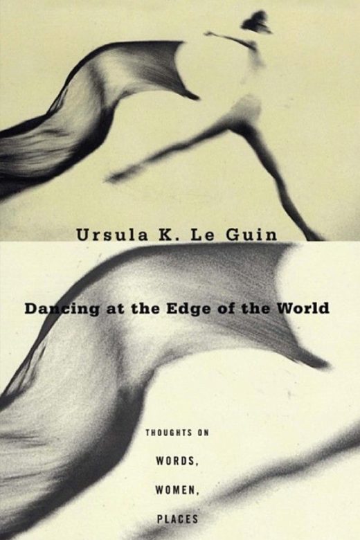 Dancing at the Edge of the World by Ursula K. Le Guin