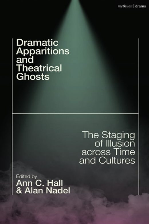 Dramatic Apparitions and Theatrical Ghosts by Ann C. Hall and Alan Nadel